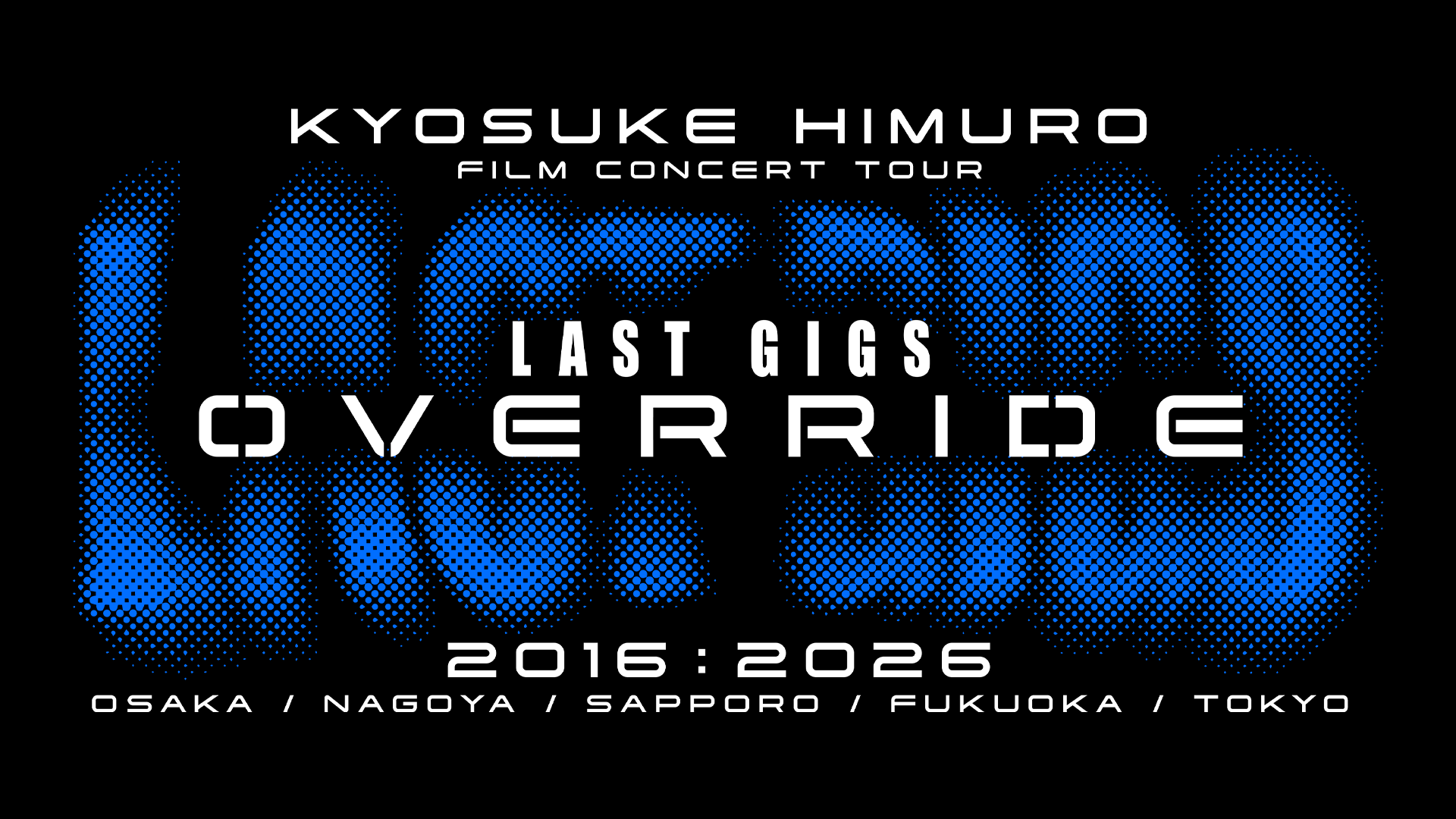 KYOSUKE HIMURO FILM CONCERT TOUR LAST GIGS OVERRIDE｜ticket board